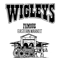 WIGLEYS FAMOUS EASTERN MARKET