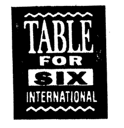 TABLE FOR SIX INTERNATIONAL