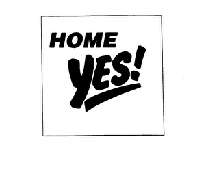 HOME YES!