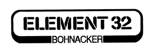 ELEMENT 32 BOHNACKER