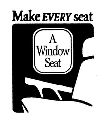 MAKE EVERY SEAT A WINDOW SEAT