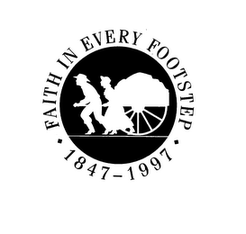 FAITH IN EVERY FOOTSTEP 1847-1997