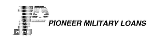 P PIONEER MILITARY LOANS