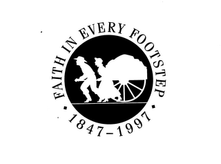 FAITH IN EVERY FOOTSTEP 1847-1997