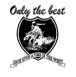 ONLY THE BEST ONCE UPON A TIME IN THE WEST