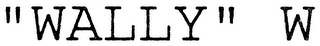 "WALLY" W