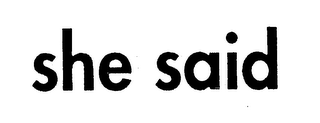 SHE SAID