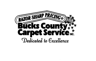 BUCKS COUNTY CARPET SERVICE INC. RAZOR SHARP PRICING DEDICATED TO EXCELLENCE