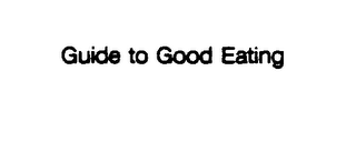 GUIDE TO GOOD EATING