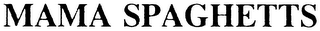 MAMA SPAGHETTS
