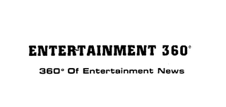 ENTERTAINMENT 360 360 OF ENTERTAINMENT NEWS