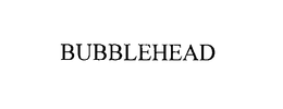 BUBBLEHEAD