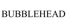 BUBBLEHEAD
