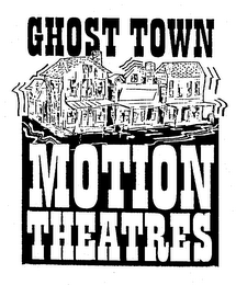 GHOST TOWN MOTION THEATRES