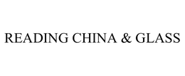 READING CHINA & GLASS