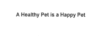 A HEALTHY PET IS A HAPPY PET