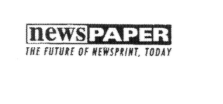 NEWSPAPER THE FUTURE OF NEWSPRINT, TODAY