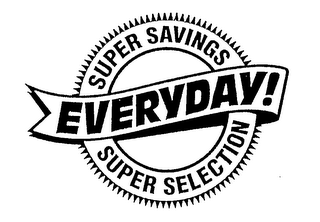 SUPER SAVINGS EVERYDAY! SUPER SELECTION