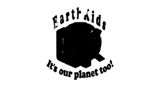 EARTHKIDS EK IT'S OUT PLANET TOO!