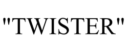 "TWISTER"