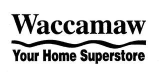 WACCAMAW YOUR HOME SUPERSTORE