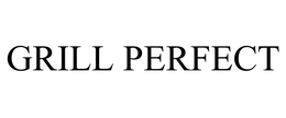 GRILL PERFECT
