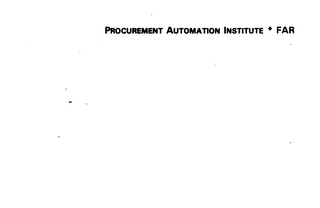 PROCUREMENT AUTOMATION INSTITUTE * FAR