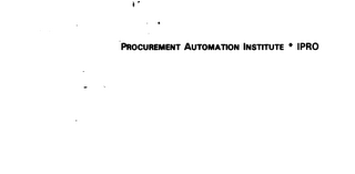 PROCUREMENT AUTOMATION INSTITUTE * IPRO
