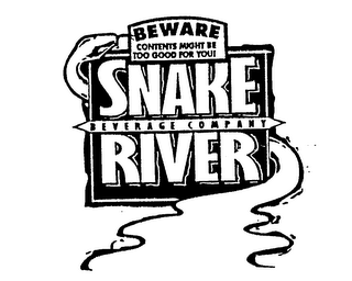 BEWARE CONTENTS MIGHT BE TOO GOOD FOR YOU! SNAKE RIVER BEVERAGE COMPANY