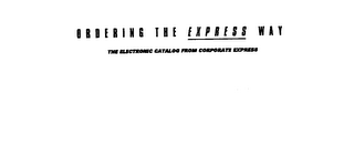 ORDERING THE EXPRESS WAY THE ELECTRONIC CATALOG FROM CORPORATE EXPRESS