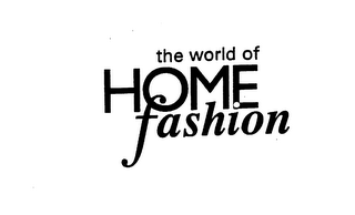 THE WORLD OF HOME FASHION