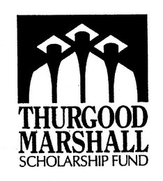 THURGOOD MARSHALL SCHOLARSHIP FUND