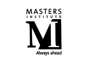 MASTERS INSTITUTE M ALWAYS AHEAD
