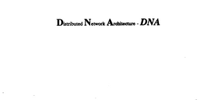 DISTRIBUTED NETWORK ARCHITECTURE - DNA