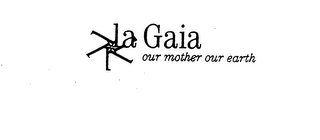 LA GAIA OUR MOTHER OUR EARTH