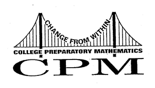 CPM CHANGE FROM WITHIN COLLEGE PREPARATORY MATHEMATICS