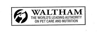 WALTHAM THE WORLD'S LEADING AUTHORITY ON PET CARE AND NUTRITION