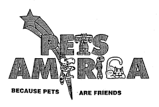 PETS AMERICA BECAUSE PETS ARE FRIENDS