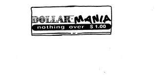 DOLLAR MANIA NOTHING OVER $1.00