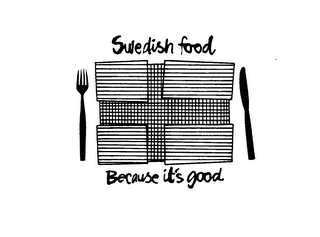 SWEDISH FOOD BECAUSE IT'S GOOD