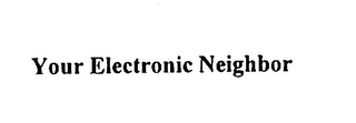 YOUR ELECTRONIC NEIGHBOR