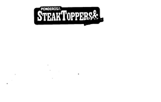 PONDEROSA STEAKTOPPERS & SIDEKICKS