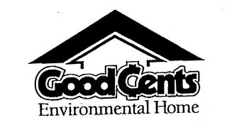 GOOD CENTS ENVIRONMENTAL HOME