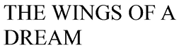THE WINGS OF A DREAM