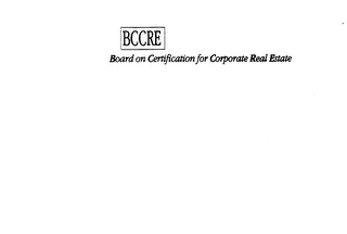 BOARD ON CERTIFICATION FOR CORPORATE REAL ESTATE BCCRE