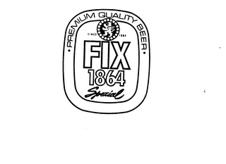 FIX 1864 SPEZIAL PREMIUM QUALITY BEER SINCE 1864