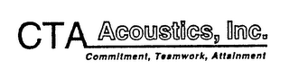 CTA ACOUSTICS, INC COMMITMENT, TEAMWORK, ATTAINMENT