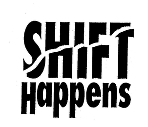 SHIFT HAPPENS