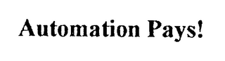 AUTOMATION PAYS!