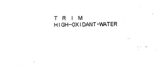 T R I M HIGH-OXIDANT-WATER